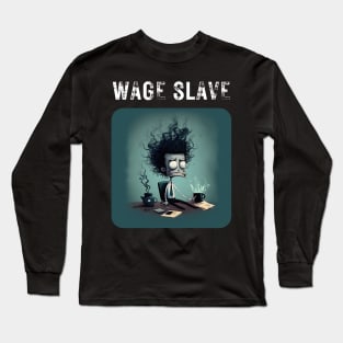 Wage Slave - And so can you! v3 (no poem) Long Sleeve T-Shirt